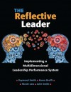 The Reflective Leader: Implementing a Multidimensional Leadership Performance System - Raymond Smith, Nicole Law, Karen Brofft, Julie Smith