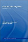 Food Aid After Fifty Years: Recasting its Role (Priorities for Development Economics) - Christopher B. Barrett, Dan Maxwell