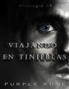 Viajando en Tinieblas (Antología, #4) - Purplerose1, Sara Osorio, P.A. Steller, Rosa Vargas