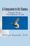 A Companion to the Summa: Volume Three - The Fullness of Life - Walter Farrell