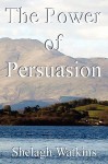 The Power of Persuasion - Shelagh Watkins