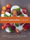 Pestos, Tapenades, and Spreads: 40 Simple Recipes for Delicious Toppings, Sauces, and Dips - Stacey Printz, Mark Lund