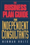 The Business Plan Guide for Independent Consultants - Herman Holtz