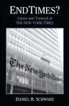 Endtimes?: Crises and Turmoil at the New York Times - Daniel R. Schwarz