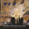 Wonders of Work and Labor: The Steidle Collection of American Industrial Art - Betsy Fahlman, Eric J. Schruers