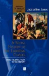 A Social History of the Laboring Classes: From Colonial Times to the Present - Jacqueline Jones