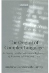 The Origins of Complex Language: An Inquiry into the Evolutionary Beginnings of Sentences, Syllables, and Truth: An Inquiry into the Evolutionary Beginnings of Sentences, Syllables and Truth - Andrew Carstairs-McCarthy