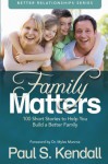 Family Matters: 100 Short Stories to Help You Build a Better Family - Paul S. Lendall, Dr. Myles Munroe