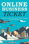 ONLINE BUSINESS TICKET (3 IN 1): Affiliate Quick Cash, Online Dropshipping & Kindle Romance - Andre Bennet