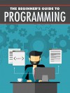 The Beginner's Guide to Programing - Walter Smith