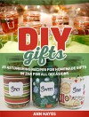 Diy Gifts: 25 Astonishing Recipes For Homemade Gifts in Jar For All Occasions (Diy gifts, diy gifts in jars, diy gifts books) - Ann Hayes