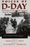 Voices of D-Day: The Story of the Allied Invasion Told by Those Who Were There (Eisenhower Center Studies on War and Peace) - Stephen E. Ambrose, Ronald J. Drez