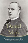 Daniel and Mary: Edited by Mary Ann Sawyer Meyer - Alfred Arundel May