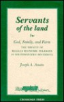 Servants of the Land: God, Family & Farm : The Trinity of Belgain American Folkways in Southwest Minnesota - Joseph A. Amato