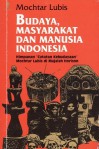 Budaya, Masyarakat, dan Manusia Indonesia: Himpunan "Catatan Kebudayaan" Mochtar Lubis dalam Majalah Horison - Mochtar Lubis