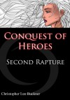 Conquest of Heroes: Second Rapture - Christopher Lee Buckner