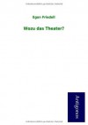 Wozu das Theater? - Egon Friedell