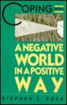 Coping with a Negative World in a Positive Way - Stephen C. Rose