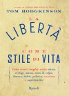 La libertà come stile di vita - Tom Hodgkinson, Ilaria Katerinov