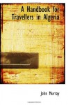 A Handbook for Travellers in Algeria - John Murray