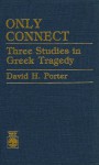 Only Connect: Three Studies in Greek Tragedy - Jessica Porter