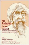 No Religion Is an Island: Abraham Joshua Heschel and Interreligious Dialogue - Harold Kasimow, Byron L. Sherwin