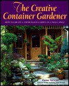 The Creative Container Gardener: How to Create a Theme-Based Garden in a Small Space - Elaine Stevens