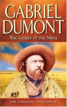 Gabriel Dumont: War Leader of the Metis - Dan Asfar