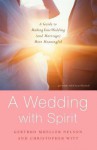 A Wedding with Spirit: A Guide to Making Your Wedding (and Marriage) More Meaningful - Gertrud Mueller Nelson