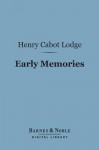 Early Memories (Barnes & Noble Digital Library) - Henry Cabot Lodge