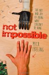 Not Impossible: The Art and Joy of Doing What Couldn't Be Done - Mick Ebeling