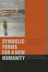 Symbolic Forms for a New Humanity: Cultural and Racial Reconfigurations of Critical Theory - Drucilla Cornell, Kenneth Michael Panfilio