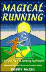 Magical Running: A Unique Path to Running Fulfillment - Bobby McGee