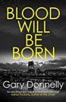 Blood Will Be Born (DI Sheen #1) - Gary Donnelly