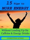 15 Tips to More Energy Without Loading Up On Caffiene & Energy Drinks - Christina Jones