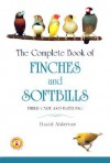 The Complete Book of Finches and Softbills: Their Care and Breeding - David Alderton