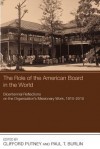 The Role of the American Board in the World: Bicentennial Reflections on the Organization's Missionary Work, 18102010 - Clifford Putney, Paul T. Burlin