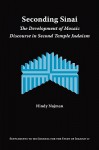 Seconding Sinai: The Development of Mosaic Discourse in Second Temple Judaism - Hindy Najman