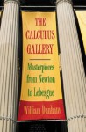 The Calculus Gallery: Masterpieces from Newton to Lebesgue - William Dunham