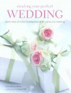 Creating Your Perfect Wedding: Stylish Ideas and Step-By-Step Projects for a Beautiful Wedding - Lucinda Ganderton