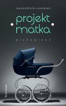 Projekt Matka. Niepowieść - Małgorzata Łukowiak