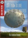 Free Now to Live, Free to Love Forever - Alexandra Adams
