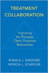 Treatment Collaboration: Improving the Therapist, Prescriber, Client Relationship - Ronald J. Diamond, Patricia L. Scheifler