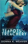 Teapots & Treachery - Donna K. Weaver