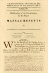 Ratification Constitution V6: Ratification of the Constituition by the States, Massachusetts, Volume 3 (Ratification of the Constitution) - John P. Kaminski, Gaspare J. Saladino, Richard Leffler, Charles H. Schoenleber, Margaret A. Hogan