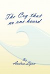 The Cry That No One Heard - Andrea Lynn