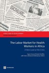 The Labor Market for Health Workers in Africa: A New Look at the Crisis - Agnes Soucat, Richard Scheffler