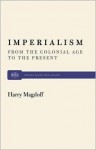 Imperialism: From the Colonail Age to the Present - Harry Magdoff