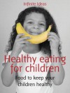 Healthy eating for children: Food to keep your children healthy (52 Brilliant Ideas) - Infinite Ideas, Mandy Francis