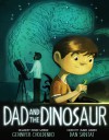 Dad and the Dinosaur - Gennifer Choldenko, Dan Santat